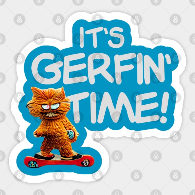 It's Gerfin' Time! Sticker by BMOVIEMANIA